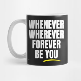 Whenever Wherever Forever Be You Mug